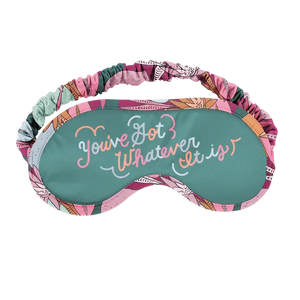 Sleep Mask  - You've Got Whatever It Is