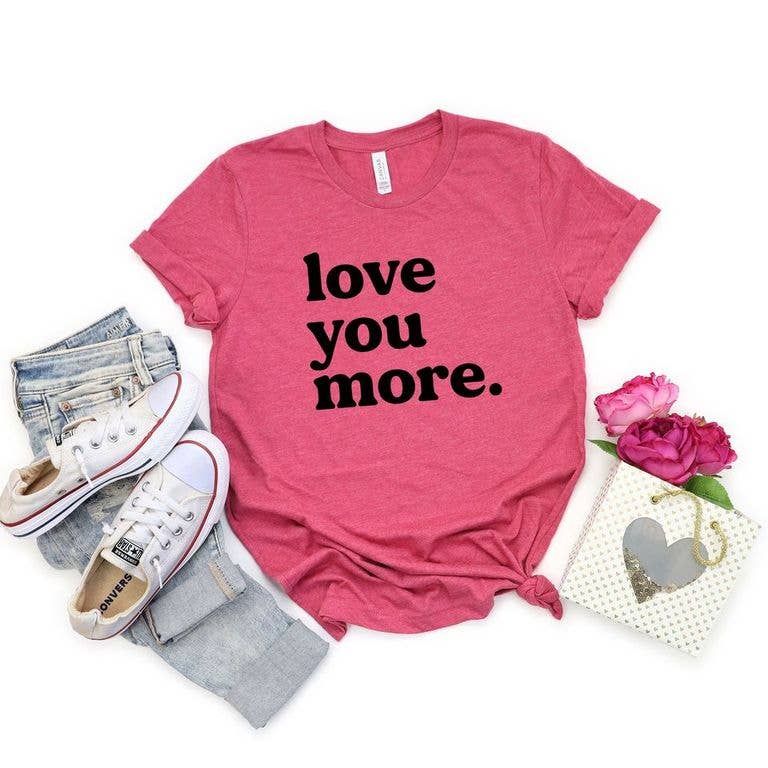 Love you more. Short Sleeve Graphic Tee
