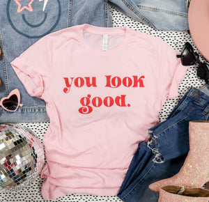 You Look Good Tee