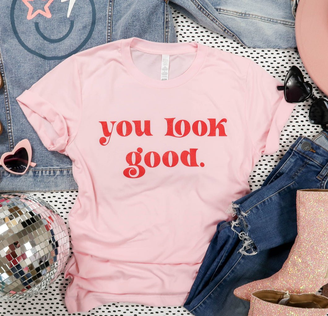 You Look Good Tee